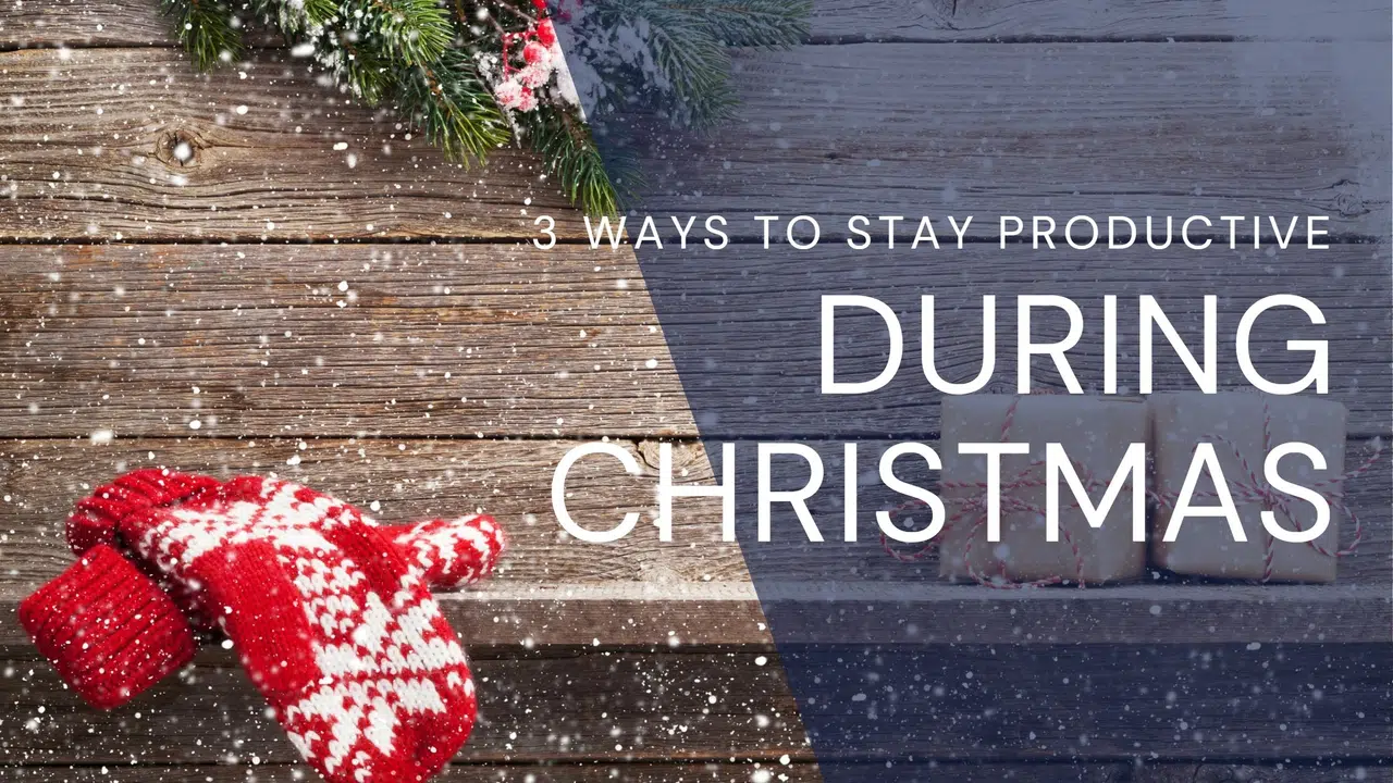staying productive at christmas